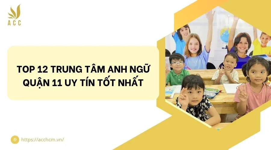 Top 12 trung tâm Anh ngữ quận 11 uy tín tốt nhất.jpg