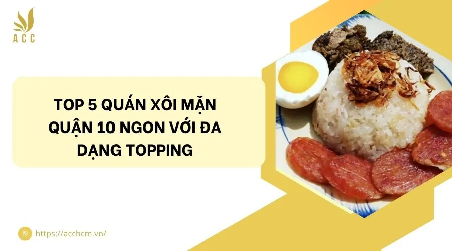 Top 5 quán xôi mặn quận 10 ngon với đa dạng topping.jpg