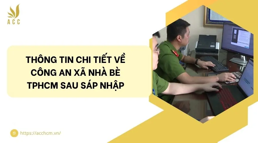 Thông tin chi tiết về công an xã Nhà Bè TPHCM sau sáp nhập.jpg
