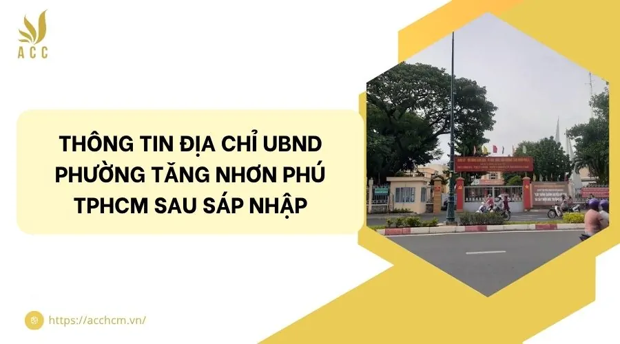 Thông tin địa chỉ UBND phường Tăng Nhơn Phú TPHCM sau sáp nhập