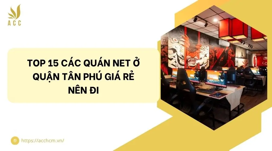 Top 15 các quán net ở quận Tân Phú giá rẻ nên đi.jpg