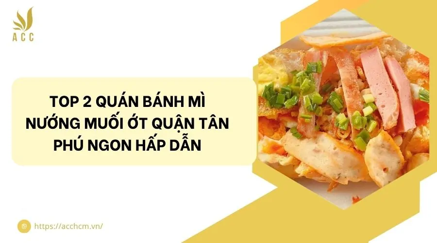 Top 2 quán bánh mì nướng muối ớt quận Tân Phú ngon hấp dẫn.jpg
