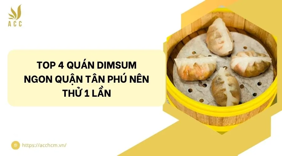 Top 4 quán dimsum ngon quận Tân Phú nên thử 1 lần.jpg