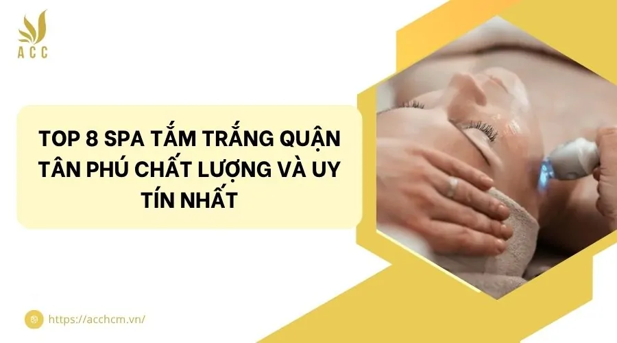 Top 8 spa tắm trắng quận Tân Phú chất lượng và uy tín nhất.jpg