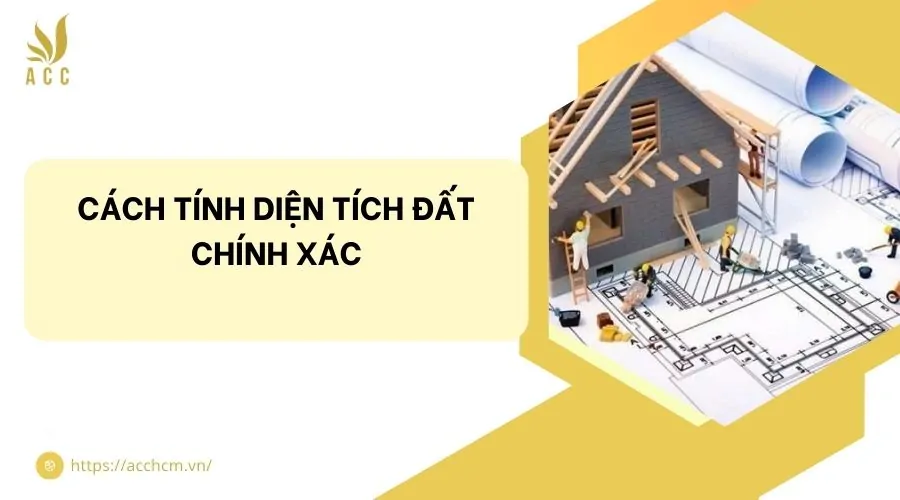 C&aacute;ch t&iacute;nh diện t&iacute;ch đất ch&iacute;nh x&aacute;c