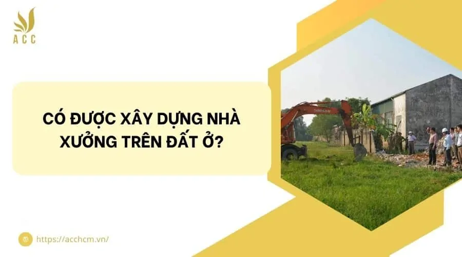 Có được xây dựng nhà xưởng trên đất ở