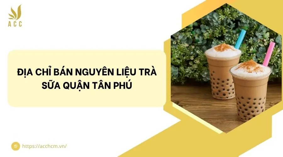 Địa chỉ bán nguyên liệu trà sữa quận Tân Phú