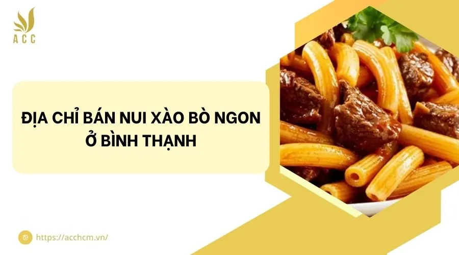 Địa chỉ bán nui xào bò ngon ở Bình Thạnh