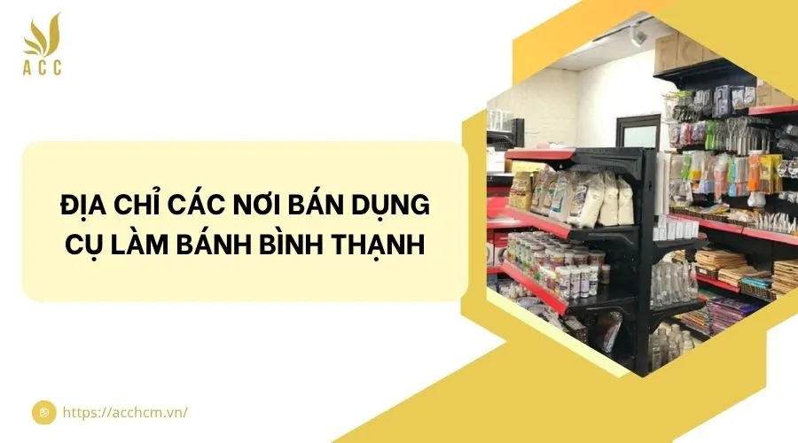 Địa chỉ các nơi bán dụng cụ làm bánh Bình Thạnh