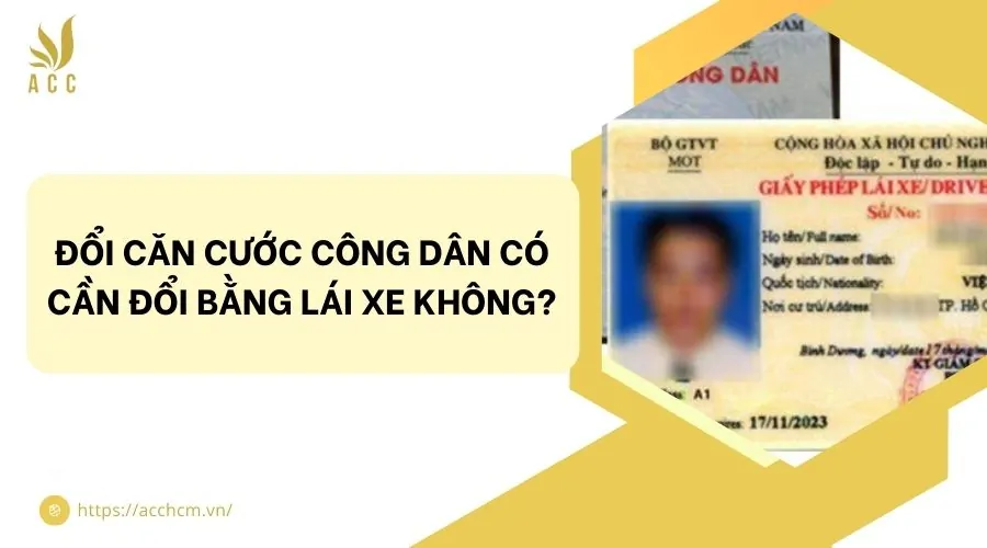 Đổi căn cước công dân có cần đổi bằng lái xe không?