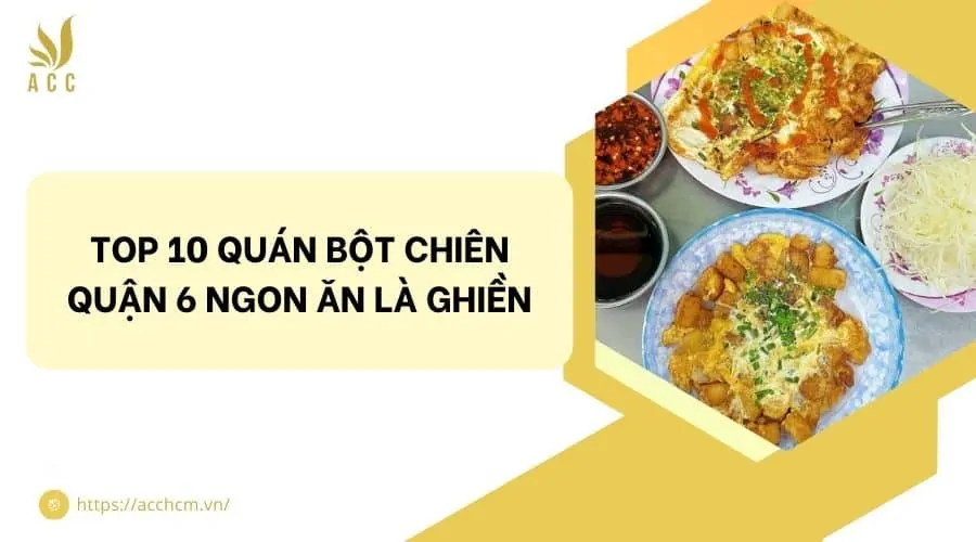 Top 10 quán bột chiên quận 6 ngon ăn là ghiền