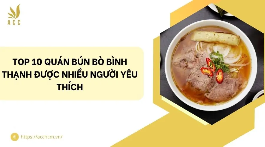 Top 10 quán bún bò Bình Thạnh được nhiều người yêu thích