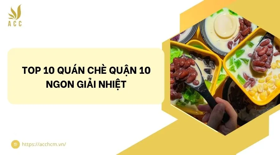 Top 10 quán chè quận 10 ngon giải nhiệt