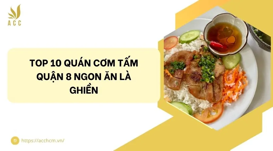 Top 10 quán cơm tấm quận 8 ngon ăn là ghiền