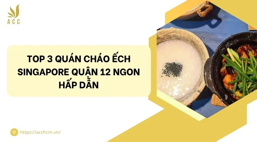 Top 3 quán cháo ếch Singapore quận 12 ngon hấp dẫn