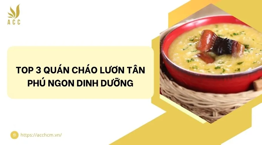 Top 3 quán cháo lươn Tân Phú ngon dinh dưỡng