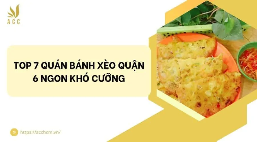 Top 7 quán bánh xèo quận 6 ngon khó cưỡng