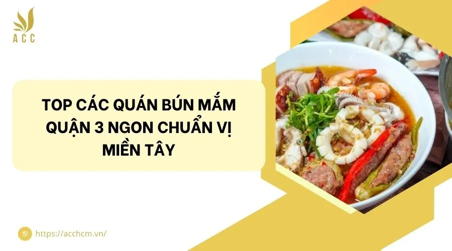 Top các quán bún mắm quận 3 ngon chuẩn vị miền Tây