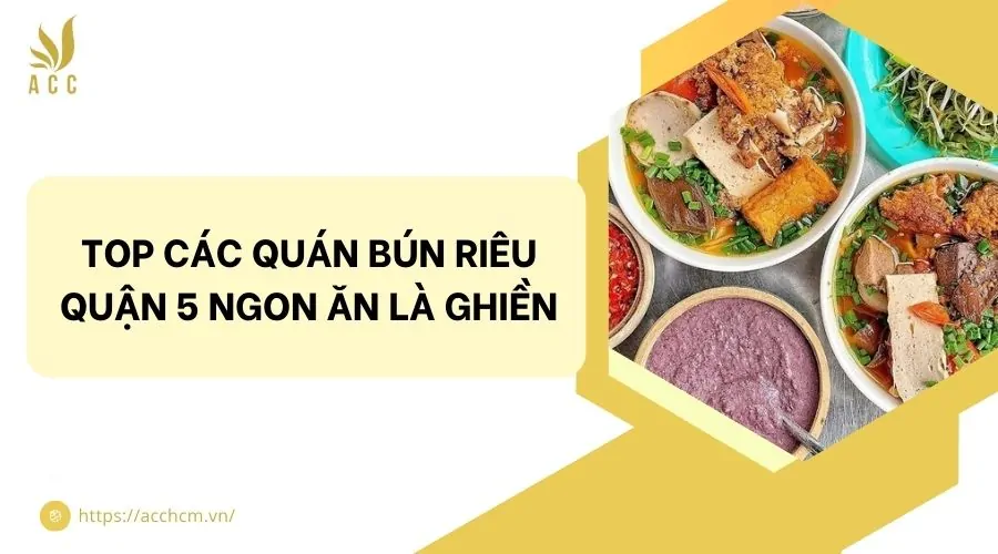Top các quán bún riêu quận 5 ngon ăn là ghiền