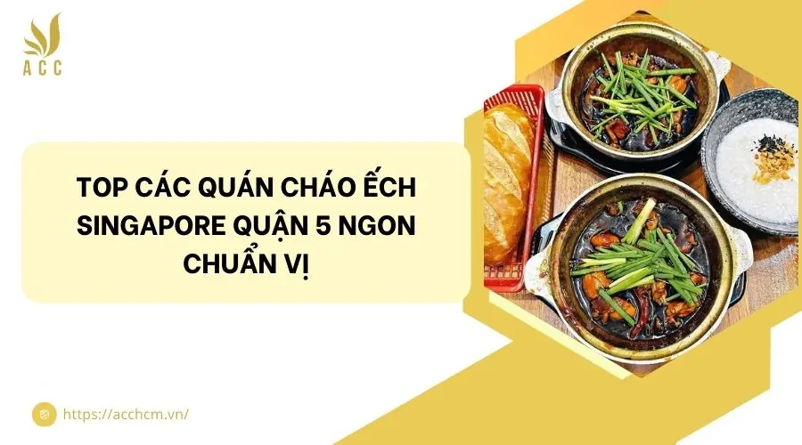 Top các quán cháo ếch Singapore quận 5 ngon chuẩn vị