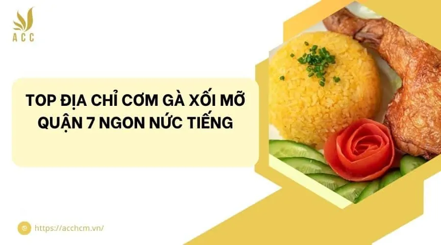 Top địa chỉ cơm gà xối mỡ quận 7 ngon nức tiếng