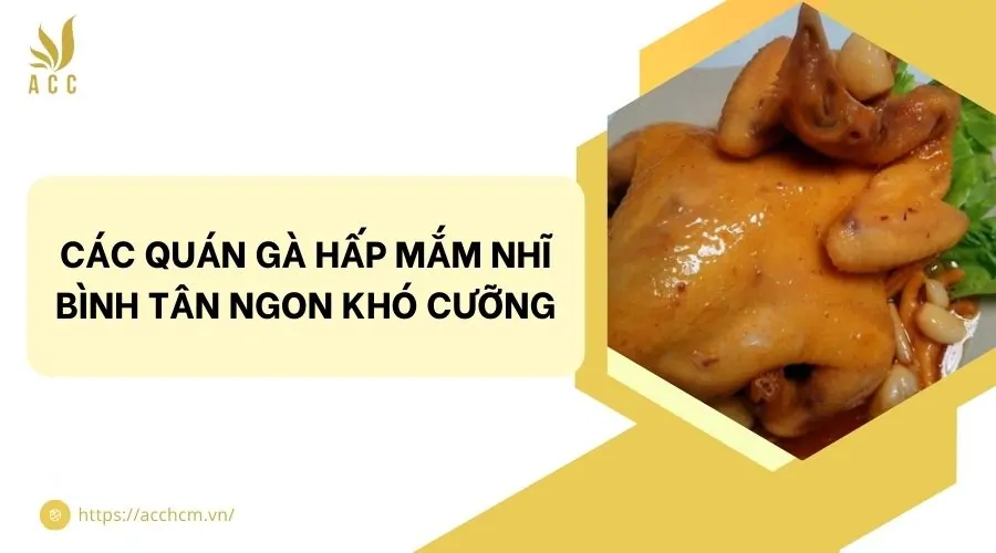 Các quán gà hấp mắm nhĩ Bình Tân ngon khó cưỡng
