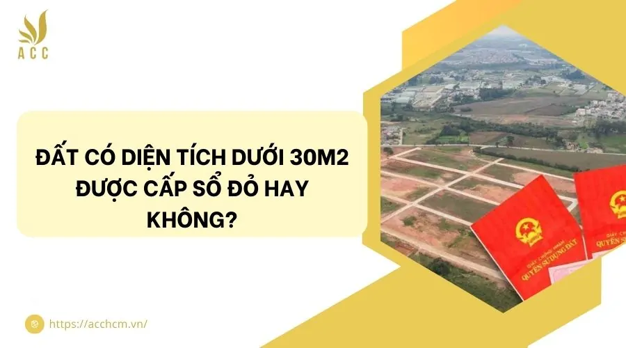 Đất có diện tích dưới 30m2 được cấp sổ đỏ hay không?