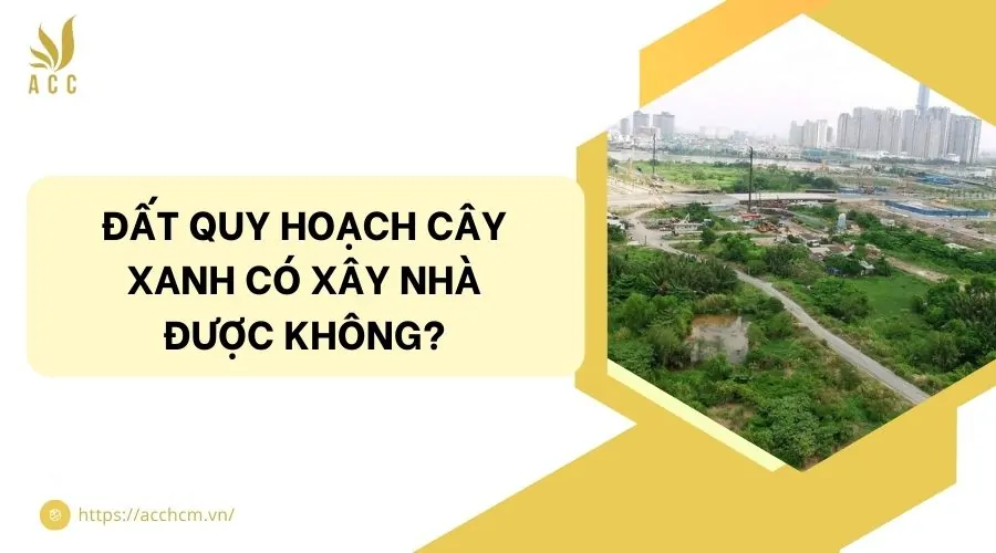 Đất quy hoạch cây xanh có xây nhà được không?
