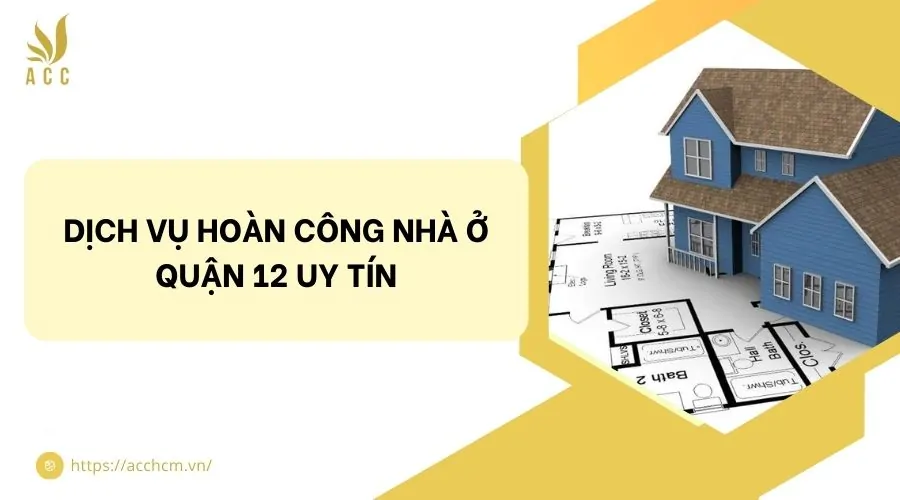 Dịch vụ hoàn công nhà ở quận 12 uy tín