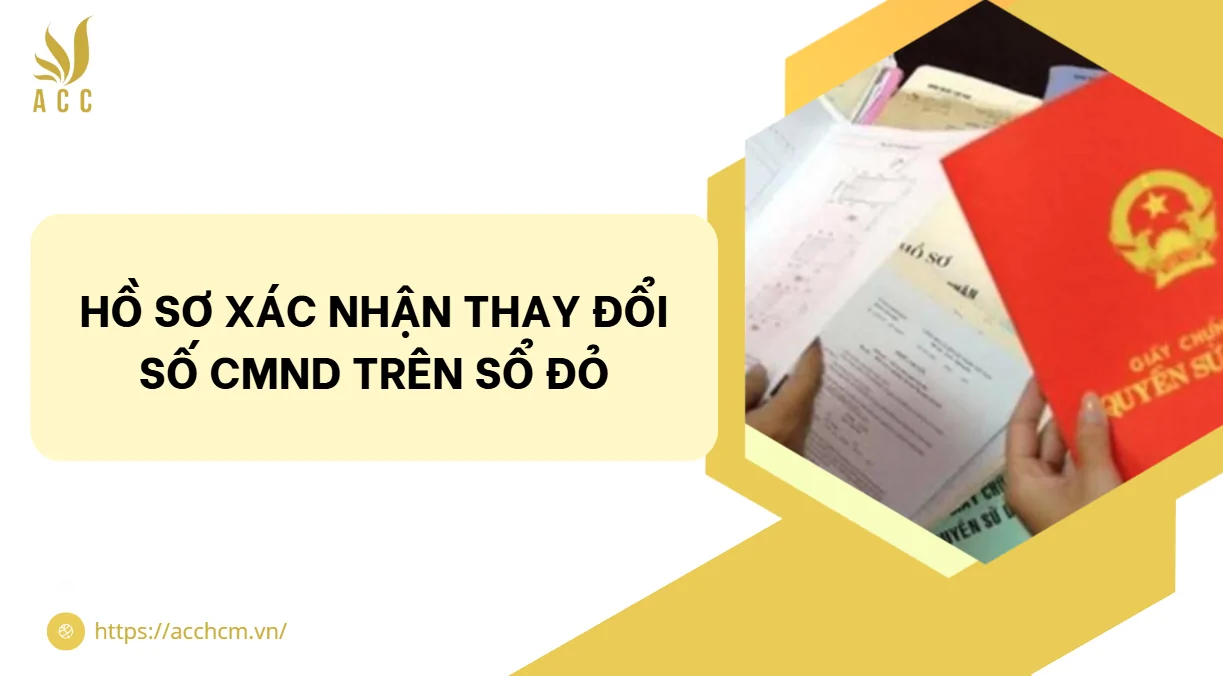 Hồ sơ xác nhận thay đổi số CMND trên sổ đỏ