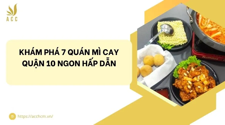 Khám phá 7 quán mì cay quận 10 ngon hấp dẫn