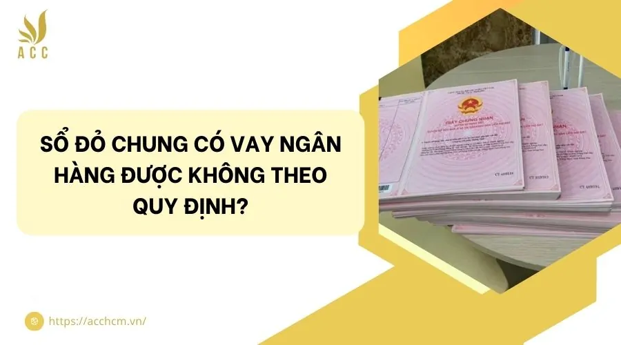Sổ đỏ chung có vay ngân hàng được không theo quy định?