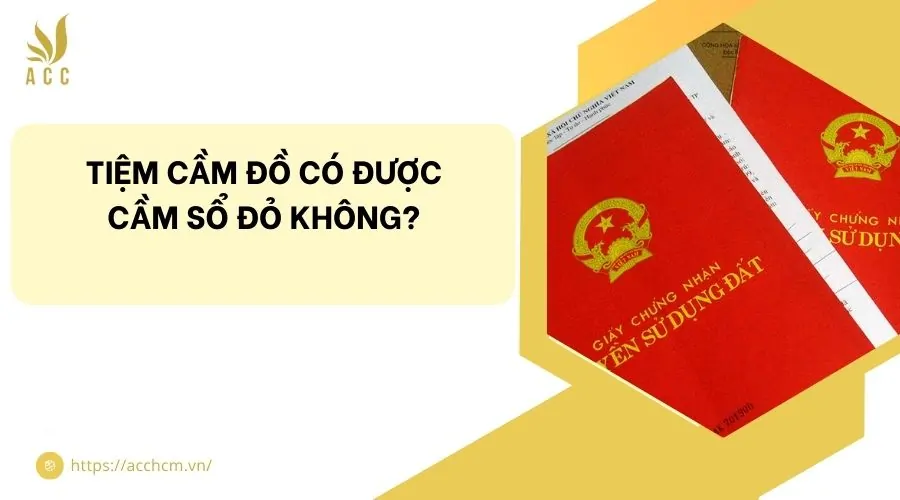 Tiệm cầm đồ có được cầm sổ đỏ không?