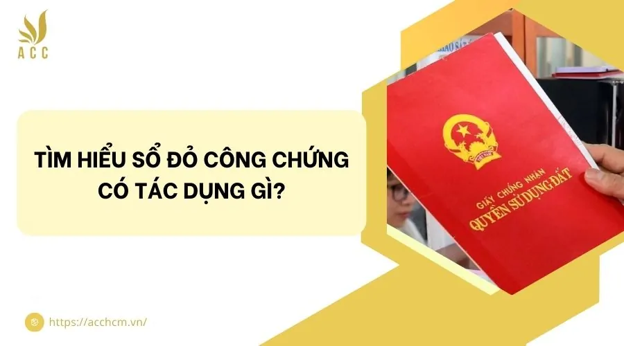 Tìm hiểu sổ đỏ công chứng có tác dụng gì?