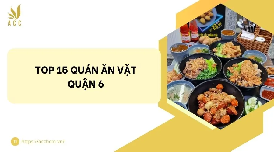 Top 15 quán ăn vặt quận 6