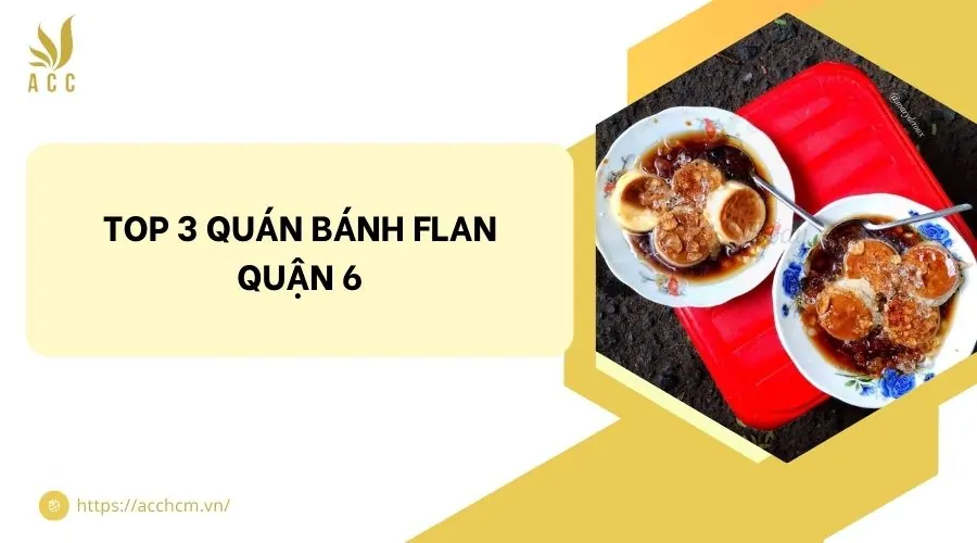 Top 3 quán bánh flan quận 6