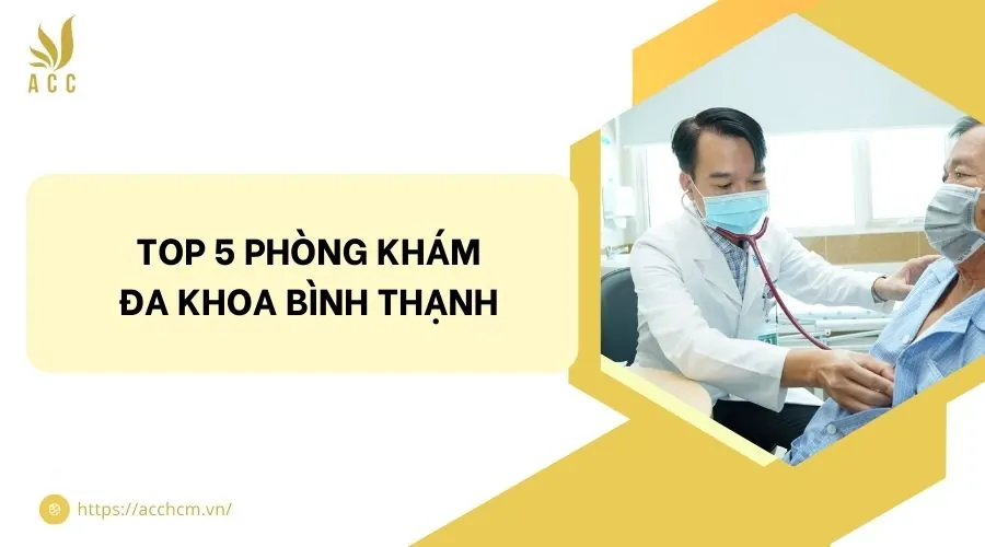 Top 5 phòng khám đa khoa Bình Thạnh được đánh giá cao