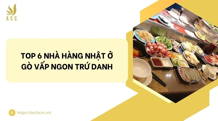 Top 6 nhà hàng Nhật ở Gò Vấp ngon trứ danh