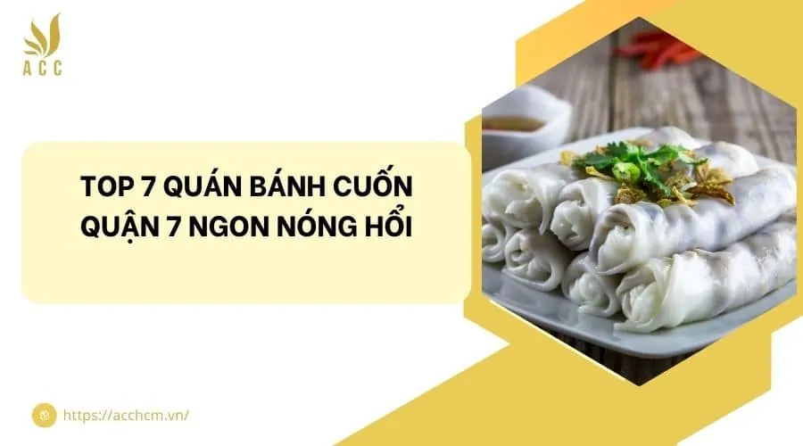 Top 7 quán bánh cuốn quận 7 ngon nóng hổi