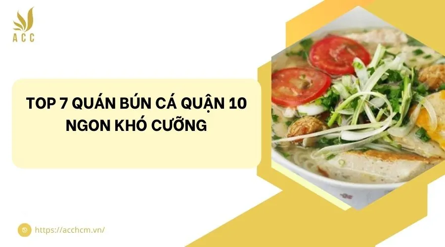 Top 7 quán bún cá quận 10 ngon khó cưỡng