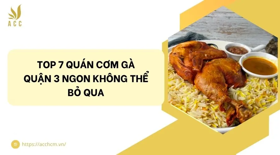 Top 7 quán cơm gà quận 3 ngon không thể bỏ qua