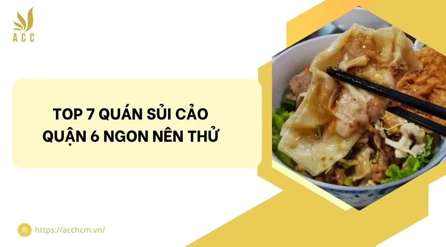 Top 7 quán sủi cảo quận 6 ngon nên thử