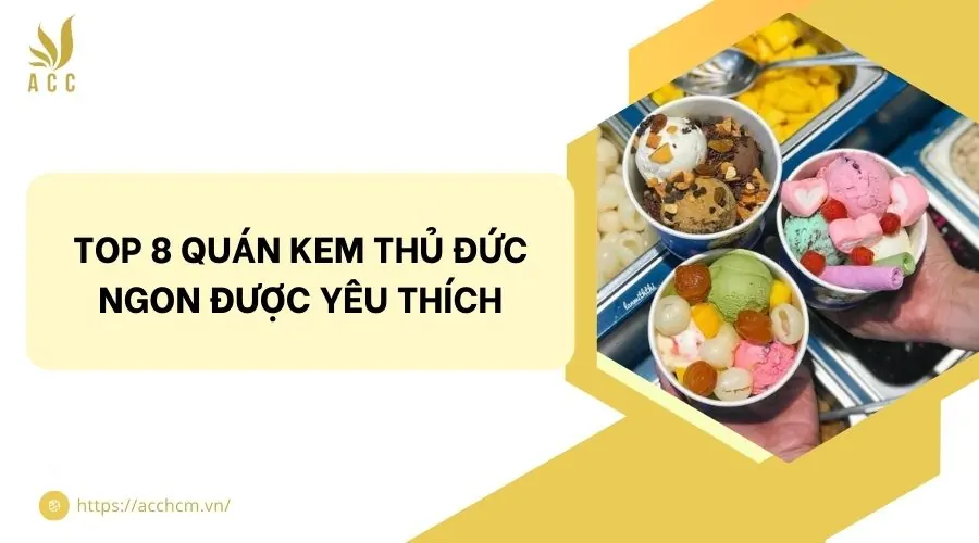 Top 8 quán kem Thủ Đức ngon được yêu thích