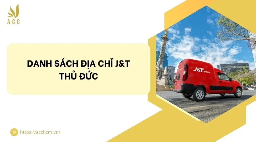 Danh sách địa chỉ J&T Thủ Đức