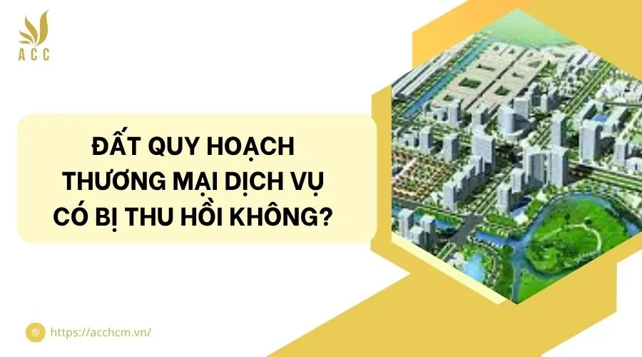 Đất quy hoạch thương mại dịch vụ có bị thu hồi không?