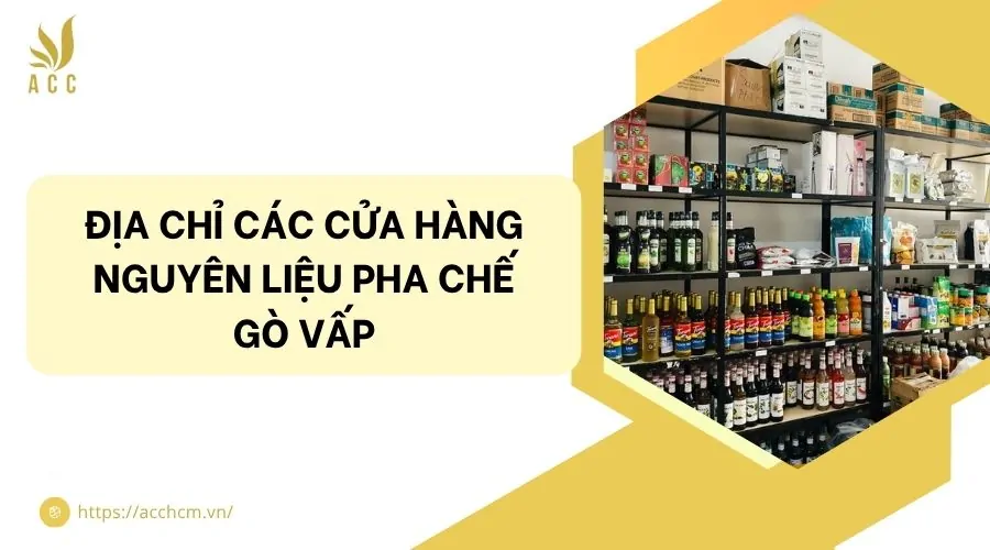 Địa chỉ các cửa hàng nguyên liệu pha chế Gò Vấp