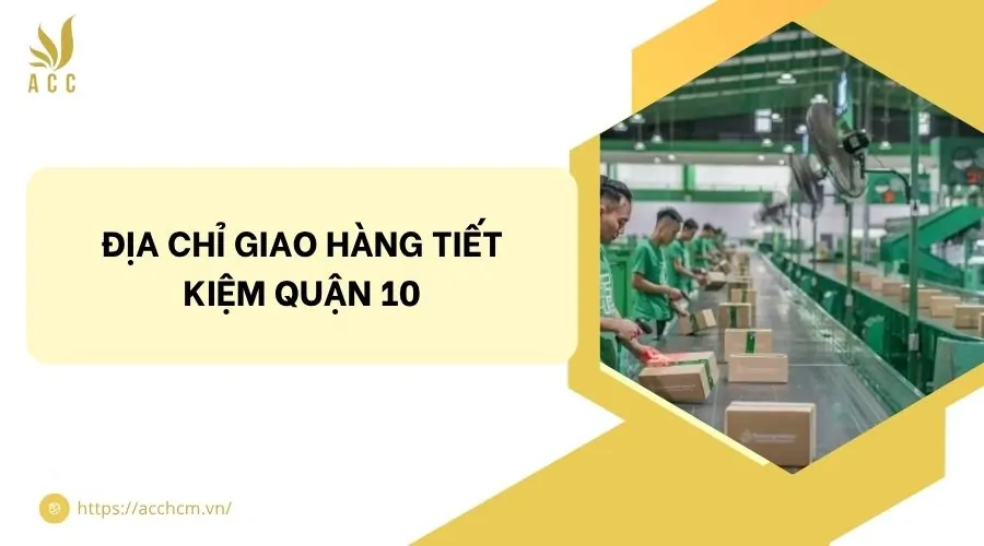 Địa chỉ giao hàng tiết kiệm quận 10