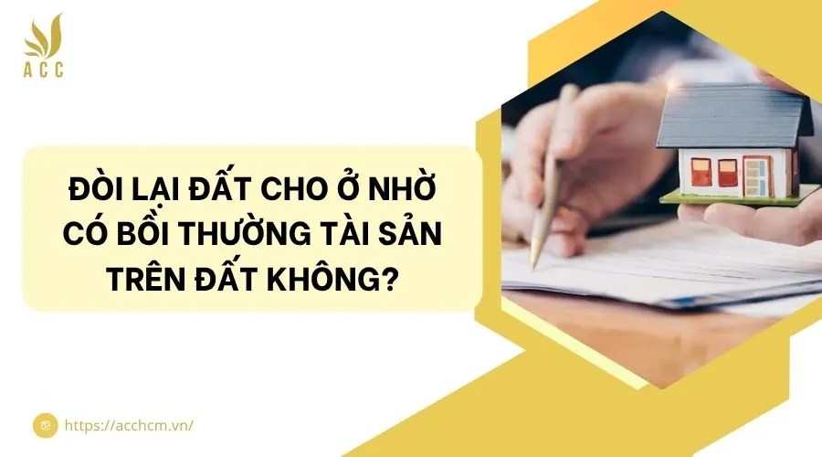 Đòi lại đất cho ở nhờ có bồi thường tài sản trên đất không?