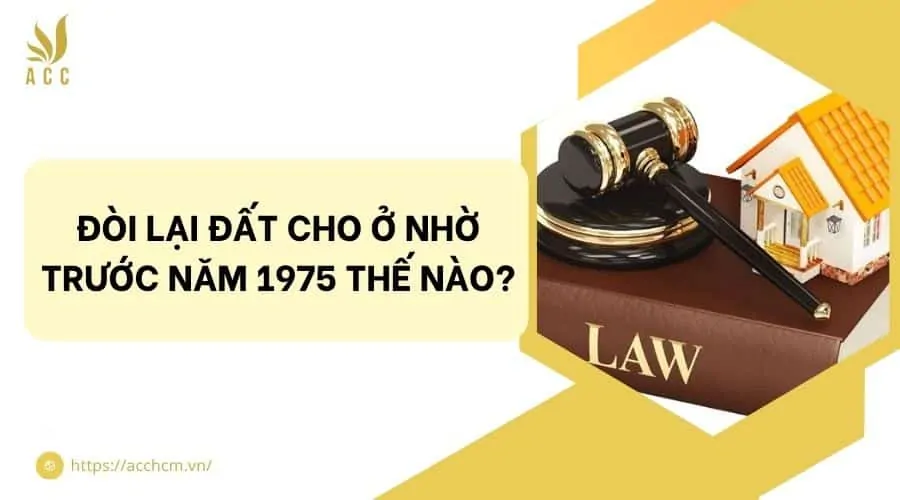 Đòi lại đất cho ở nhờ trước năm 1975 thế nào?