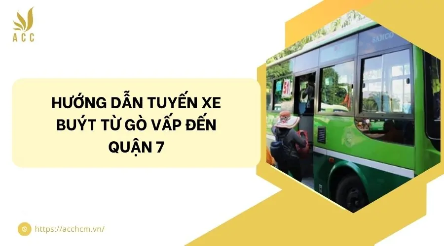Hướng dẫn tuyến xe bu&yacute;t từ G&ograve; Vấp đến Quận 7